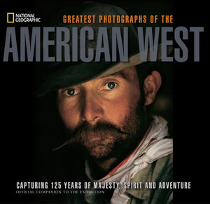 National Geographic Greatest Photographs Of The American West: Capturing 125 Years Of Majesty, Spirit, And Adventure,New