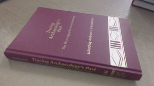 Tracing Archaeology's Past: The Historiography of Archaeology (Publications in Archaeology),New
