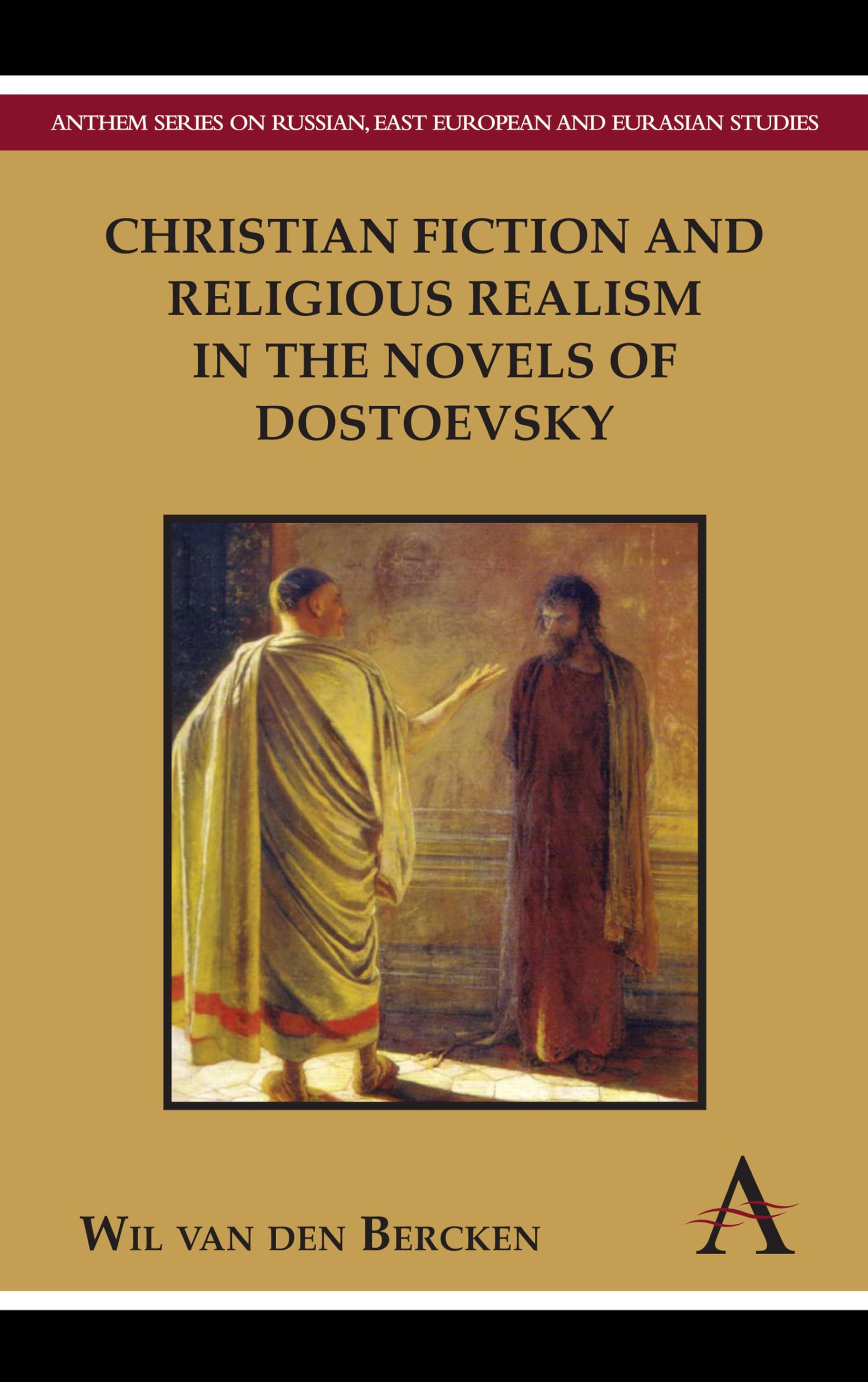 Christian Fiction and Religious Realism in the Novels of Dostoevsky (Anthem Series on Russian, East European and Eurasian Studie,Used