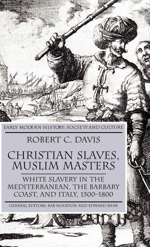 Christian Slaves, Muslim Masters: White Slavery in the Mediterranean, The Barbary Coast, and Italy, 15001800 (Early Modern Hist,Used