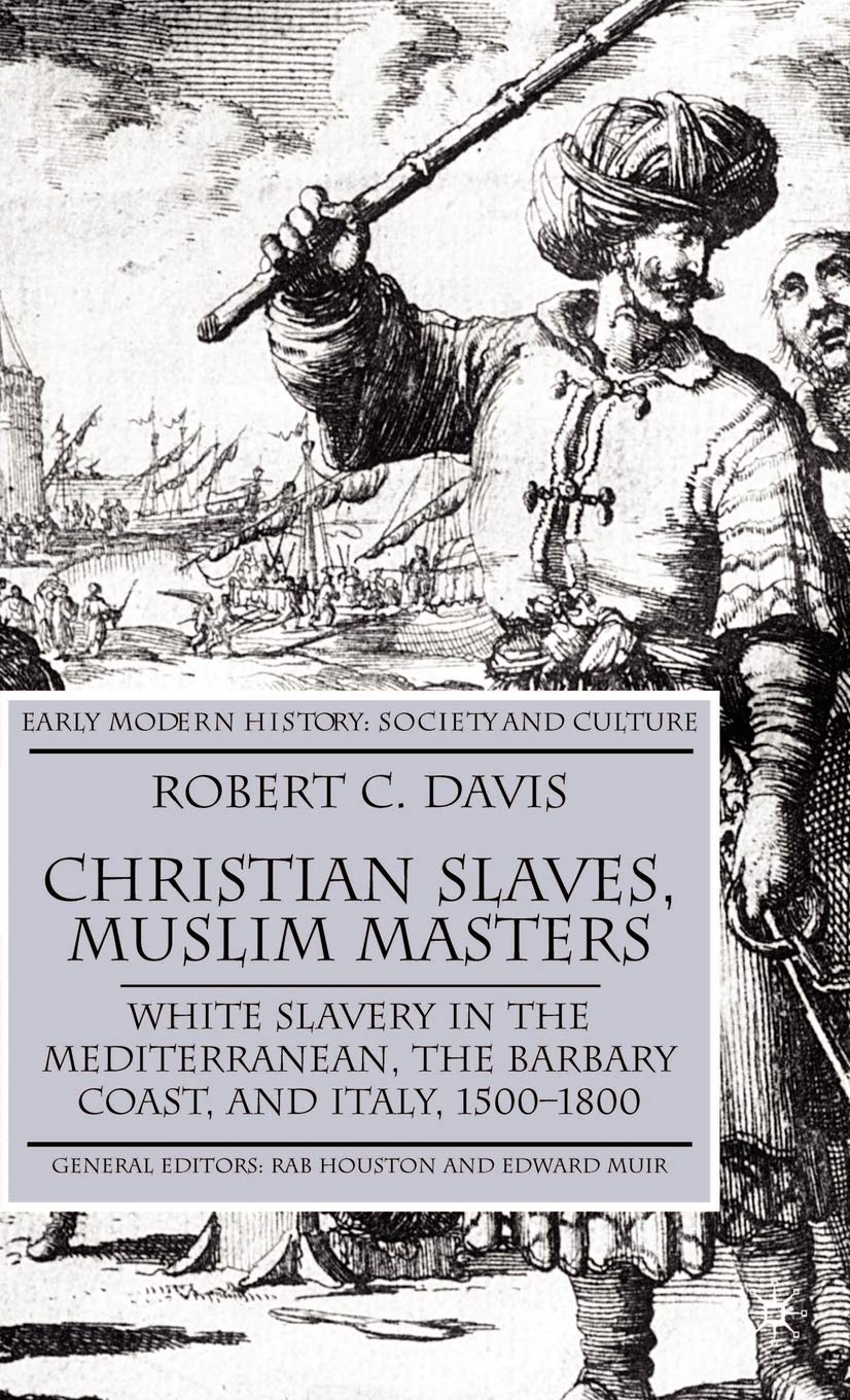 Christian Slaves, Muslim Masters: White Slavery in the Mediterranean, The Barbary Coast, and Italy, 15001800 (Early Modern Hist,Used