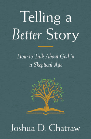 Telling A Better Story: How To Talk About God In A Skeptical Age-used
