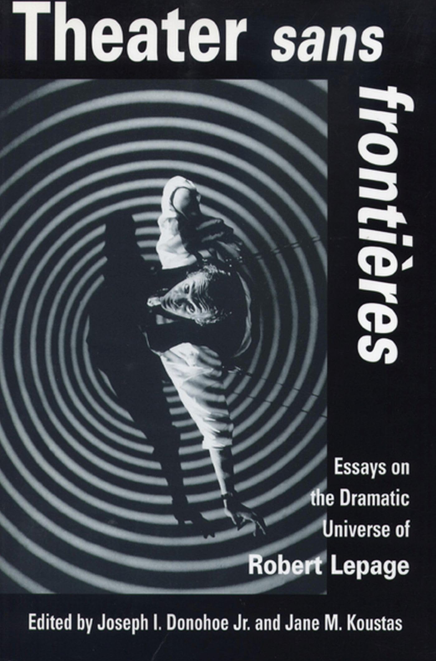 Theater Sans Frontieres: Essays On The Dramatic Universe Of Robert Lepage,Used