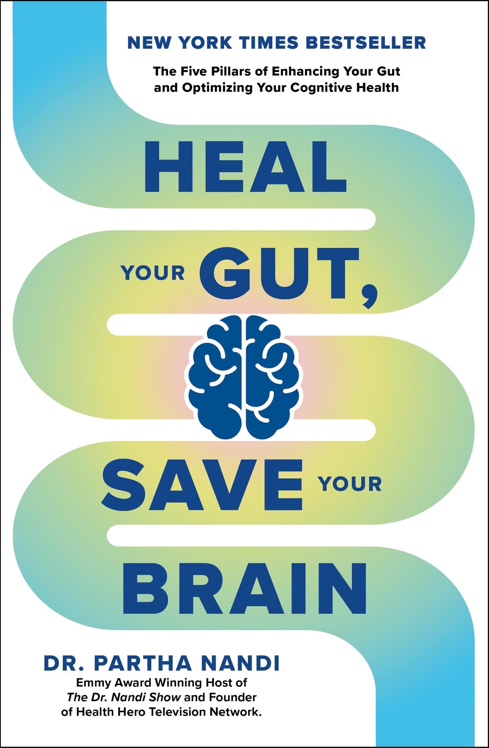 Heal Your Gut, Save Your Brain: The Five Pillars Of Enhancing Your Gut And Optimizing Your Cognitive Health