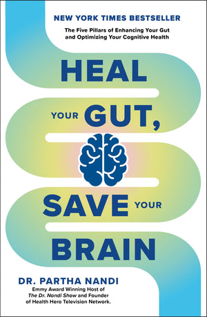 Heal Your Gut, Save Your Brain: The Five Pillars Of Enhancing Your Gut And Optimizing Your Cognitive Health
