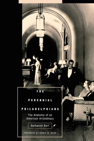 The Perennial Philadelphians: The Anatomy Of An American Aristocracy (Pennsylvania Paperbacks),Used