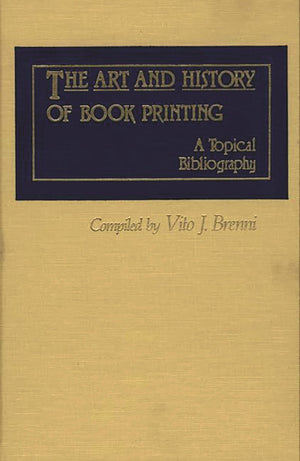 The Art and History of Book Printing: A Topical Bibliography,Used