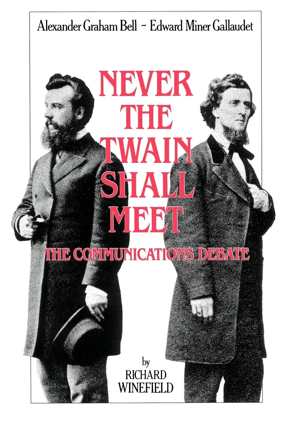 Never the Twain Shall Meet: Bell, Gallaudet, and the Communications Debate,Used