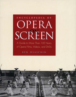 Encyclopedia of Opera on Screen: A Guide to More Than 100 Years of Opera Films, Videos, and DVDs,New
