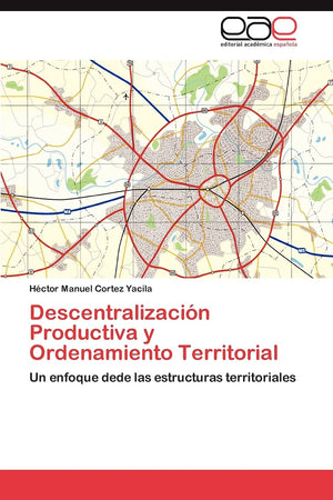 Descentralizacin Productiva y Ordenamiento Territorial: Un enfoque dede las estructuras territoriales (Spanish Edition),Used