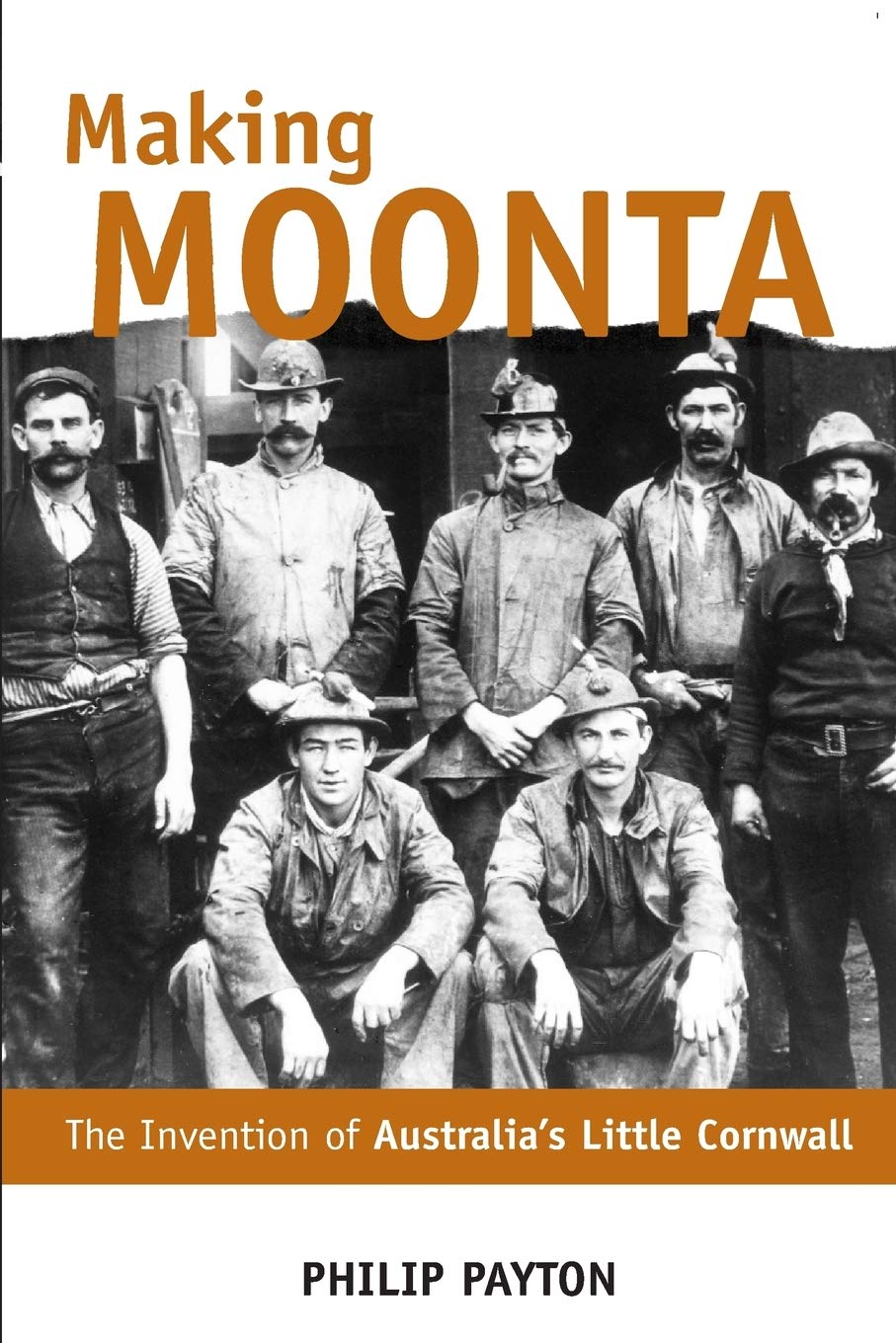 Making Moonta: The Invention of Australia's Little Cornwall,New