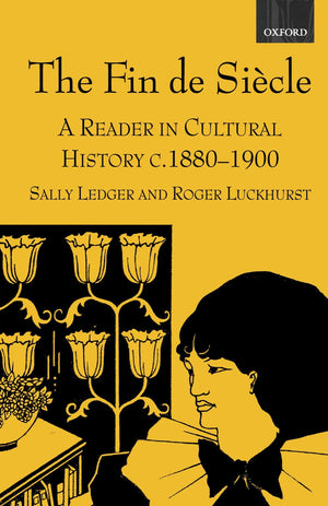 The Fin de Siecle: A Reader in Cultural History, c. 18801900