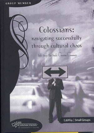 Colossians: Navigating Successfully Through Cultural Chaos: Bible Study That Builds Christian Community (Life Connections)