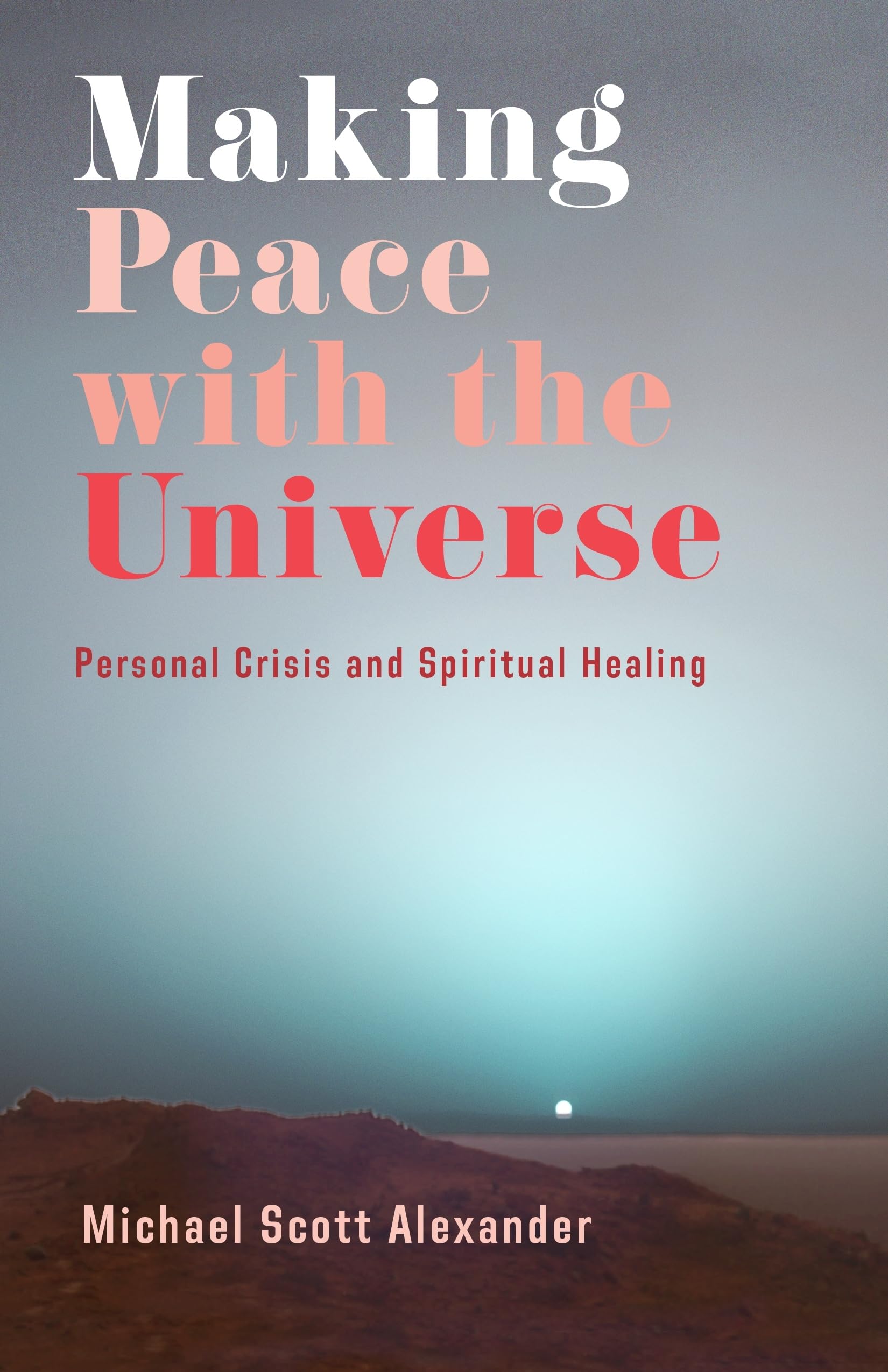 Making Peace with the Universe: Personal Crisis and Spiritual Healing,Used