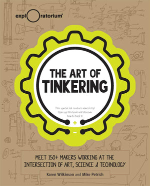 The Art of Tinkering: Meet 150+ Makers Working at the Intersection of Art, Science & Technology,Used
