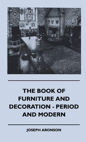 The Book Of Furniture And Decoration  Period And Modern,Used