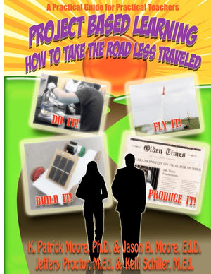 Project Based Learning: How to Take the Road Less Traveled,New