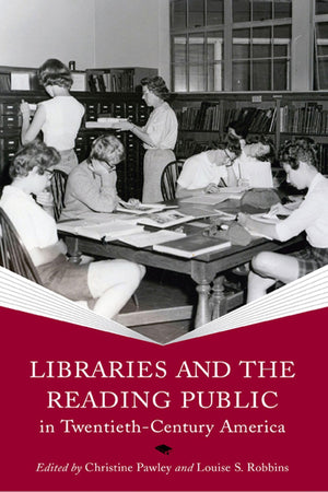 Libraries and the Reading Public in TwentiethCentury America (Print Culture History in Modern America),Used