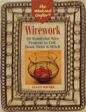 The Weekend Crafter: Wirework: 20 Wonderful Wire Projects To Coil, Bend, Twist & Stitch