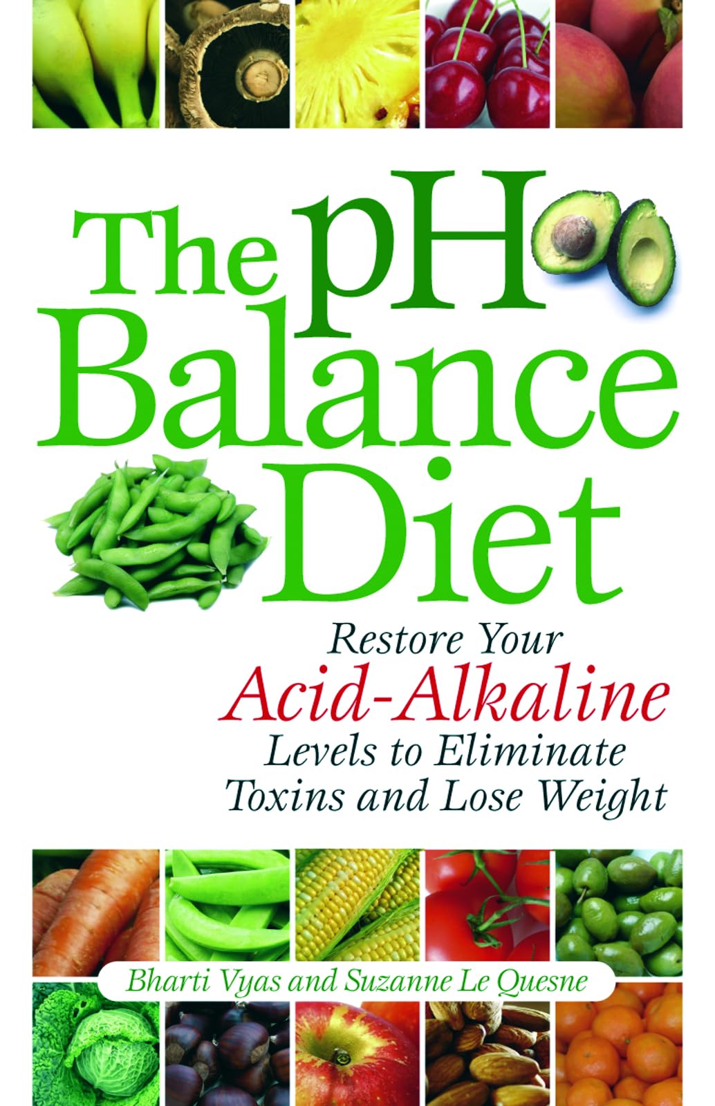 The pH Balance Diet: Restore Your AcidAlkaline Levels to Eliminate Toxins and Lose Weight