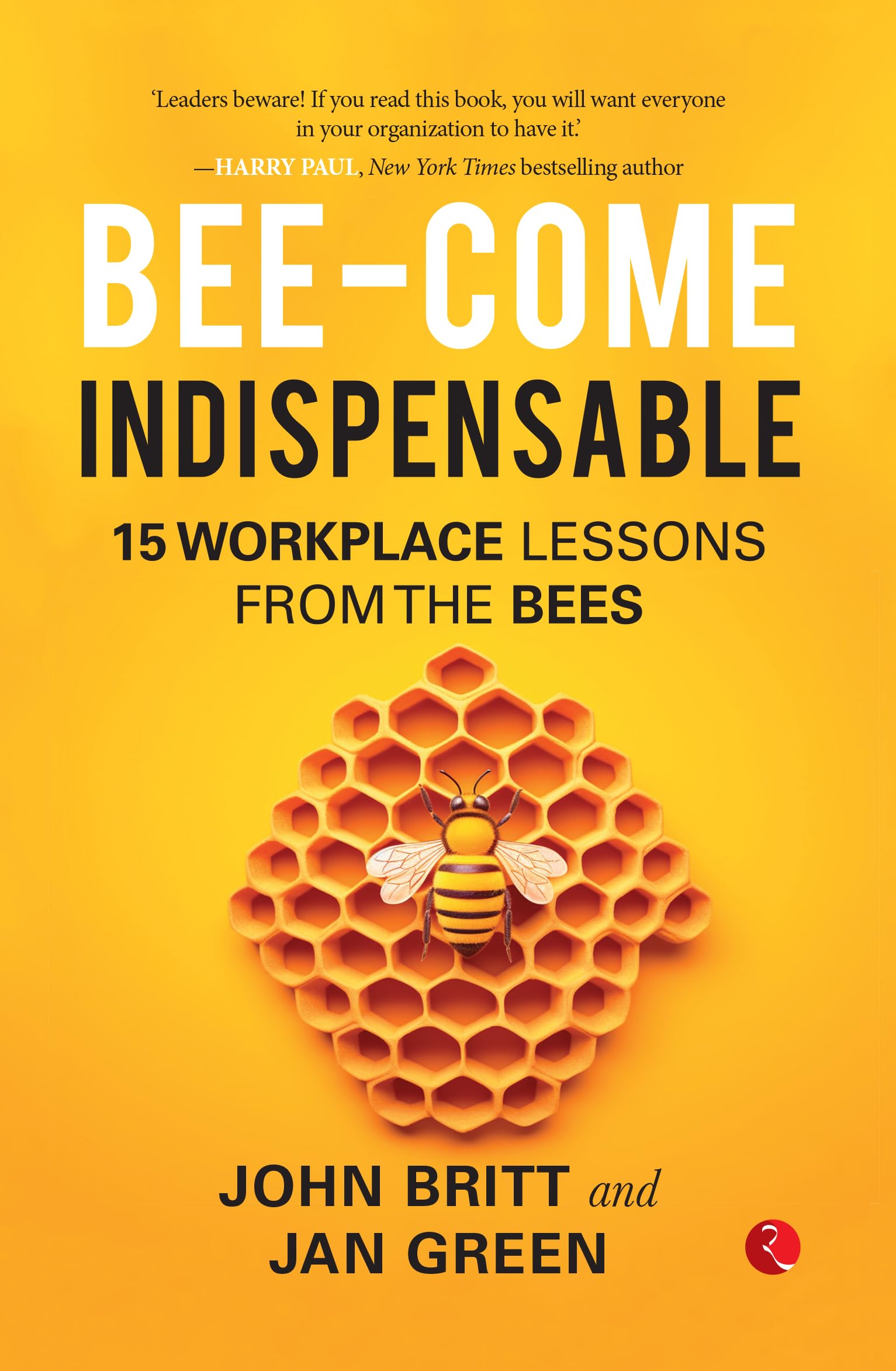 Bee-Come Indispensable: 15 Workplace Lessons From The Bees