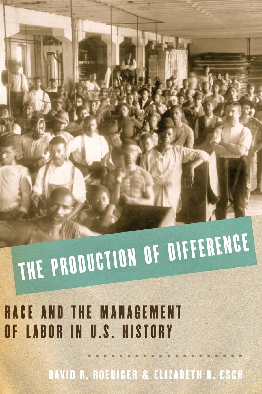 The Production of Difference: Race and the Management of Labor in U.S. History,Used