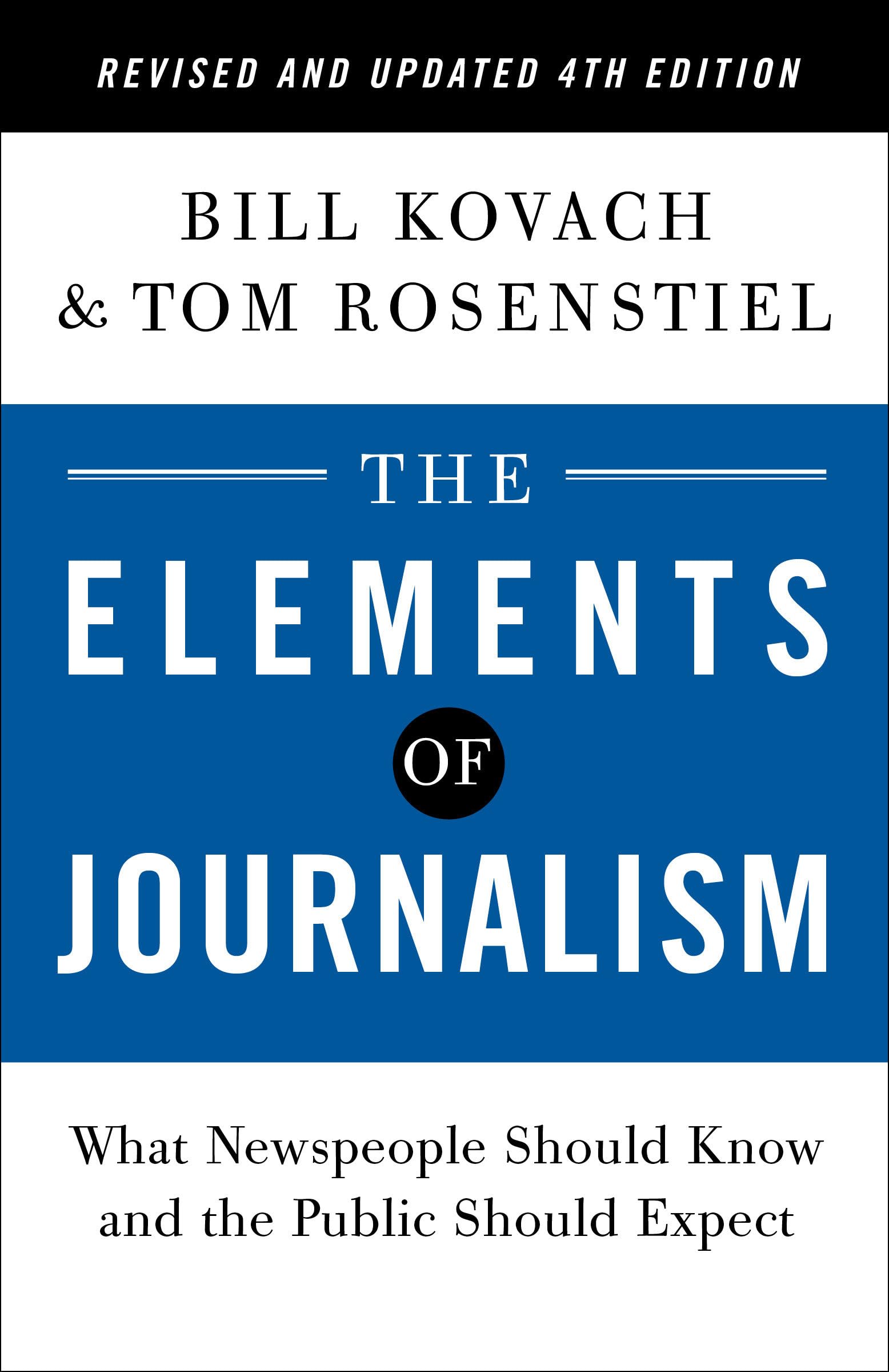 The Elements Of Journalism, Revised And Updated 4Th Edition: What Newspeople Should Know And The Public Should Expect (2021),New