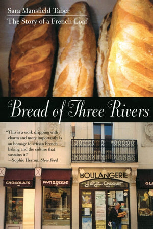 Bread Of Three Rivers: The Story Of A French Loaf,Used