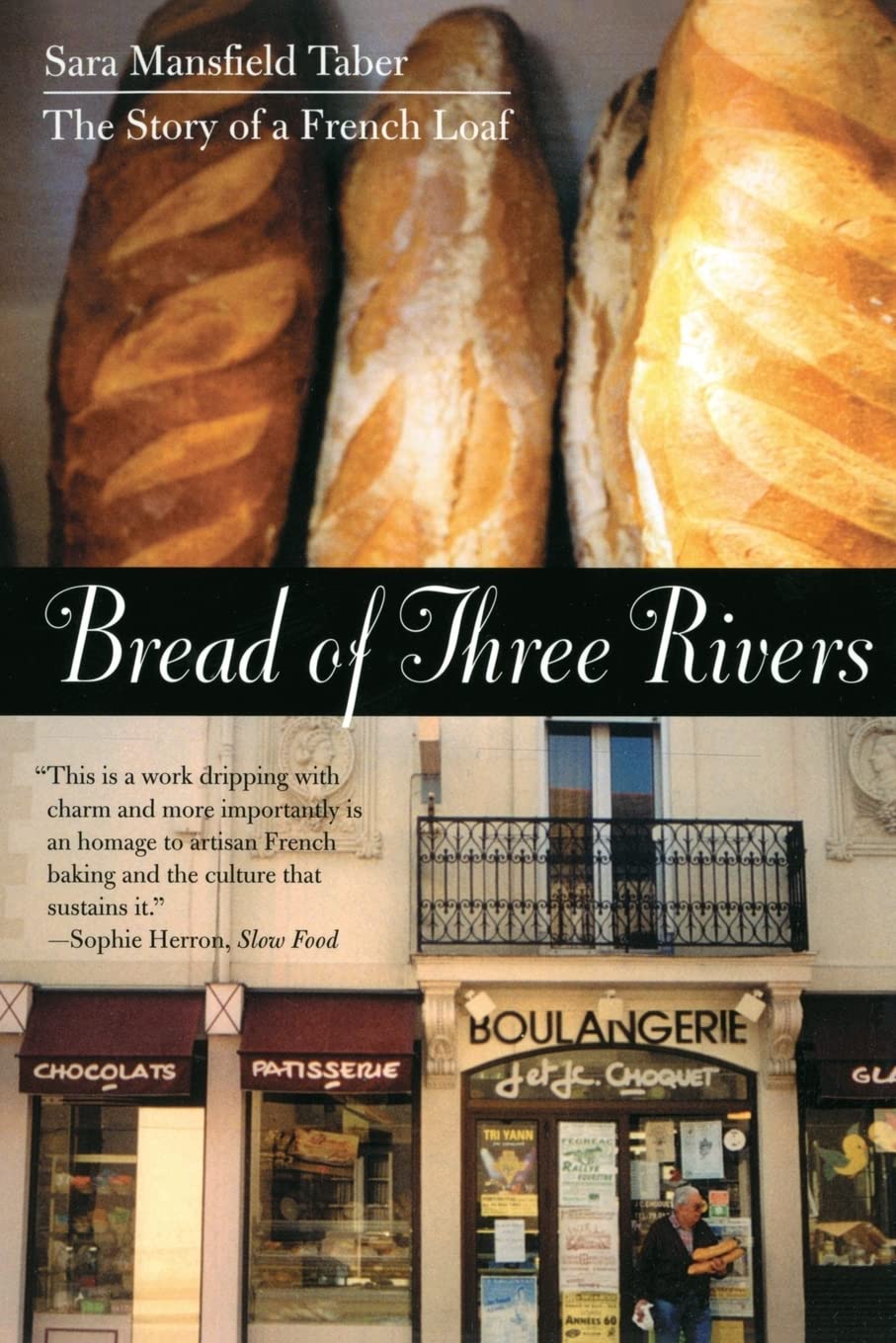 Bread Of Three Rivers: The Story Of A French Loaf,Used