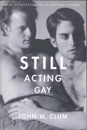 Still Acting Gay: Male Homosexuality In Modern Drama,Used