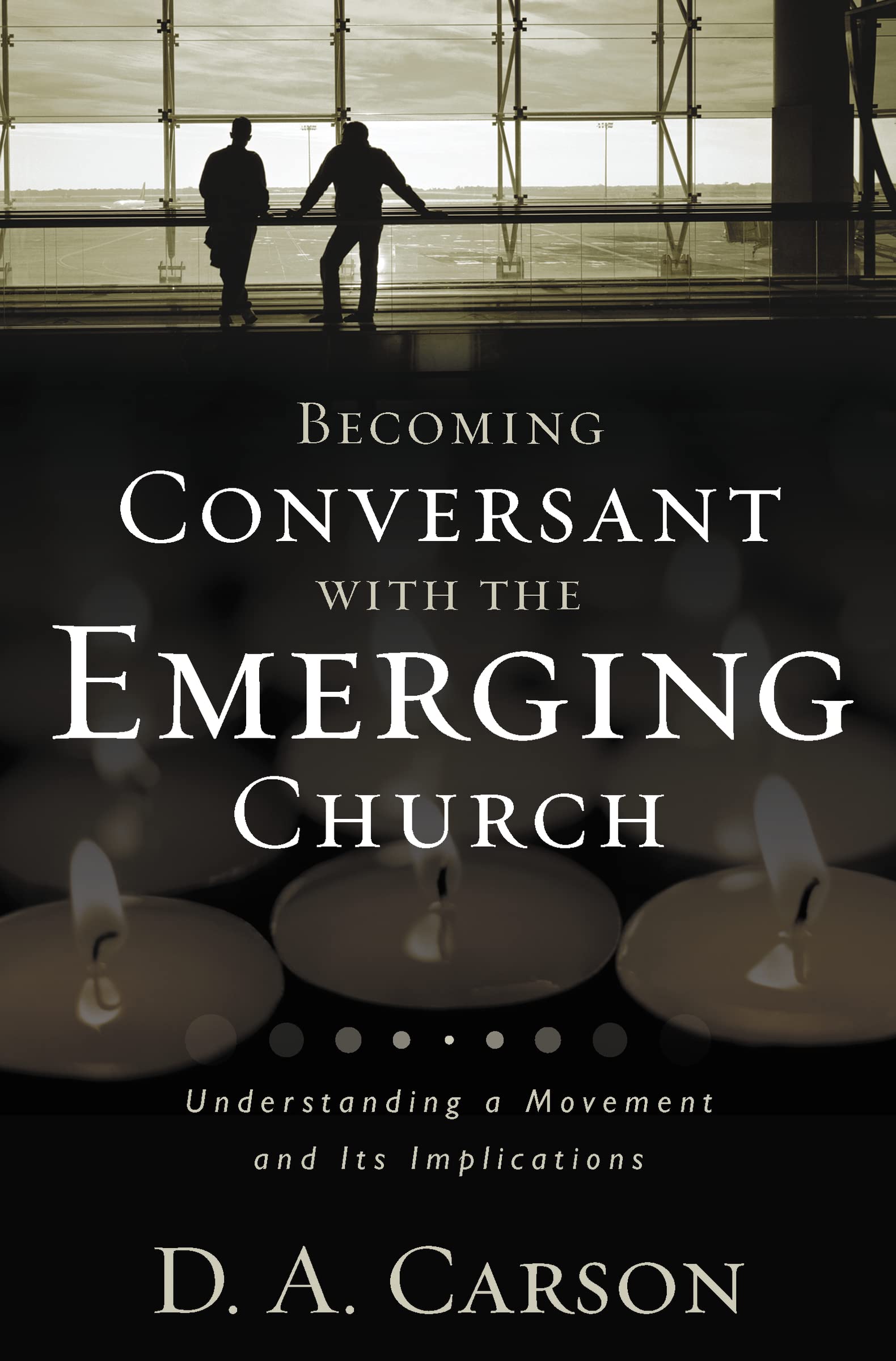 Becoming Conversant with the Emerging Church: Understanding a Movement and Its Implications,Used
