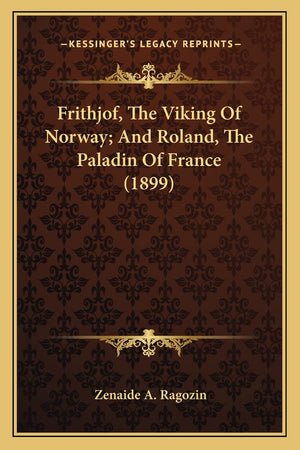 Frithjof, The Viking Of Norway; And Roland, The Paladin Of France (1899),Used