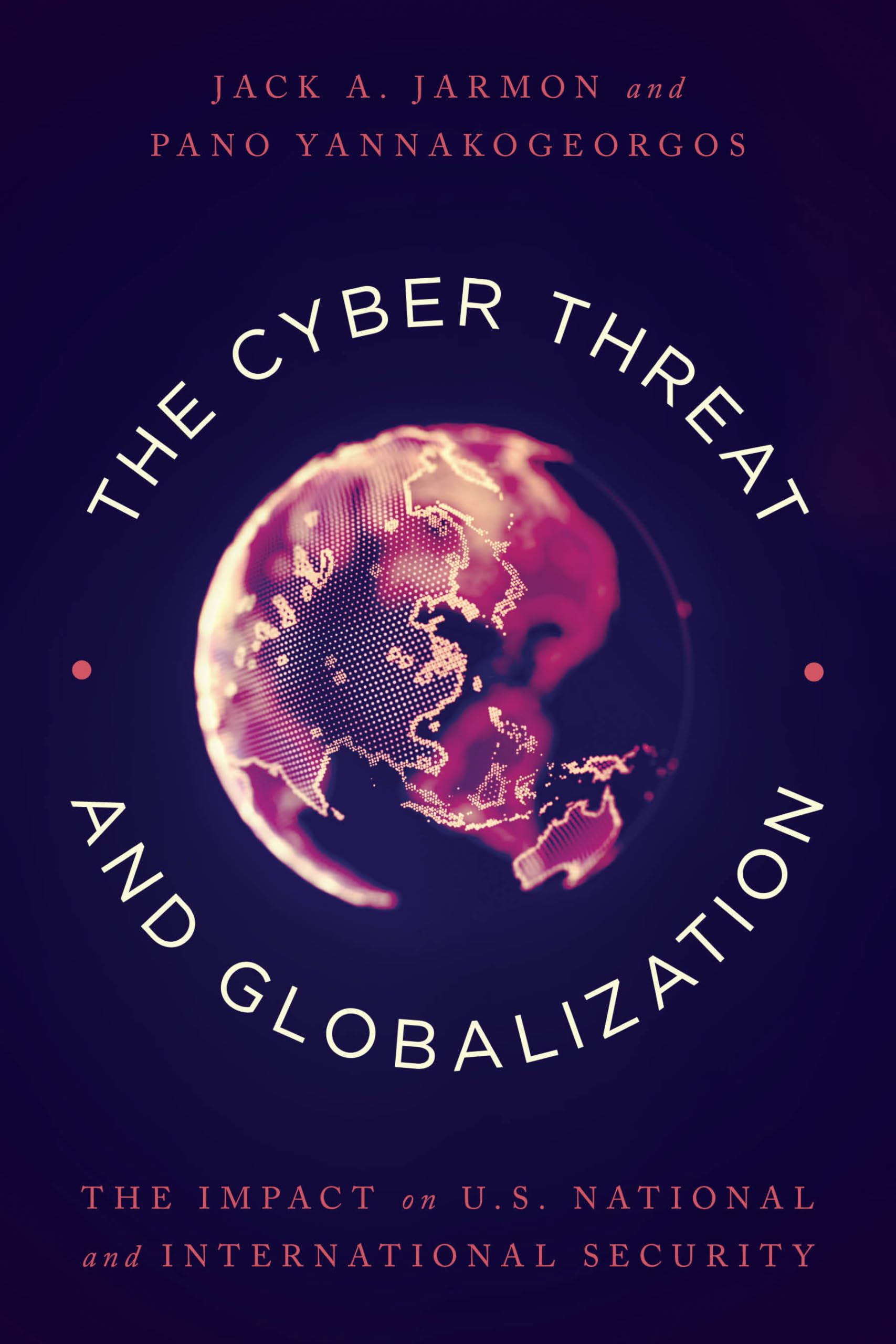 The Cyber Threat and Globalization: The Impact on U.S. National and International Security,Used