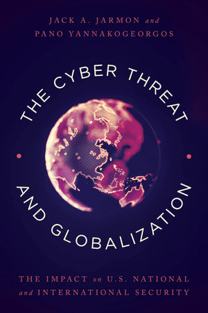 The Cyber Threat and Globalization: The Impact on U.S. National and International Security,Used