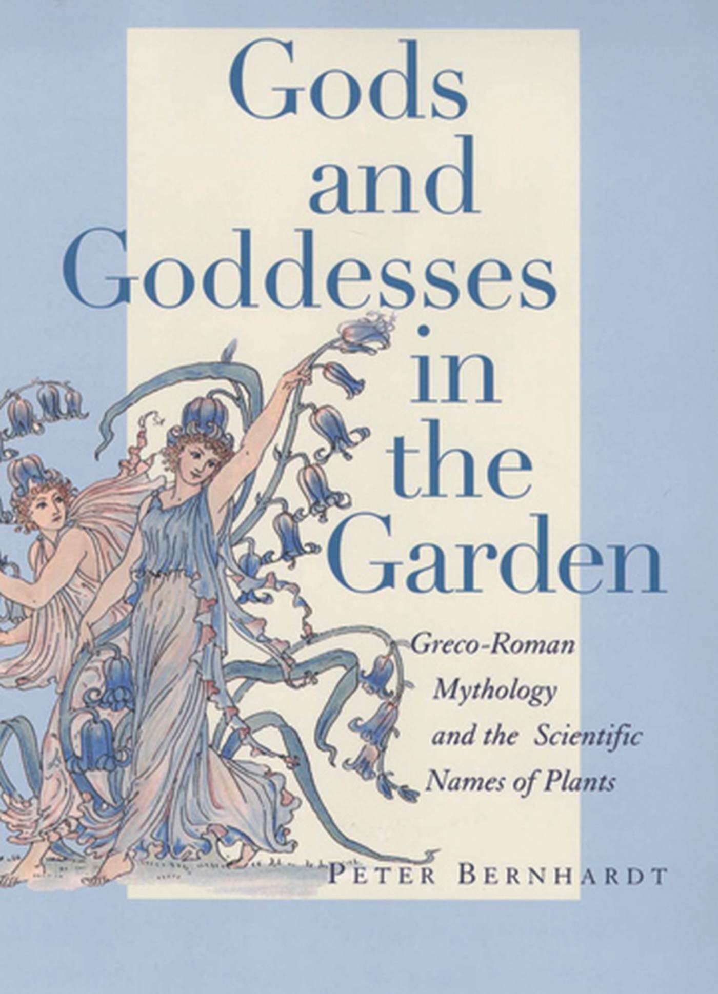 Gods and Goddesses in the Garden: GrecoRoman Mythology and the Scientific Names of Plants,Used