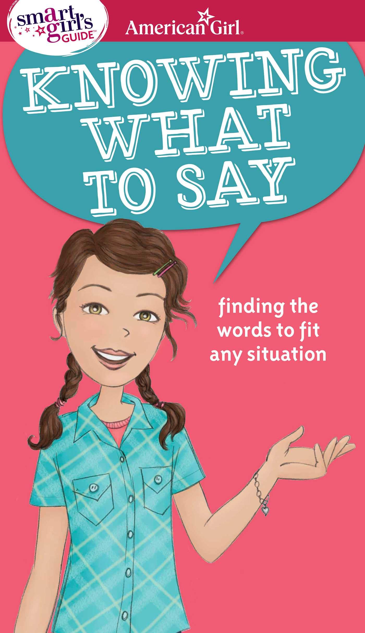 A Smart Girl's Guide: Knowing What to Say: Finding the Words to Fit Any Situation (American Girl? Wellbeing),Used
