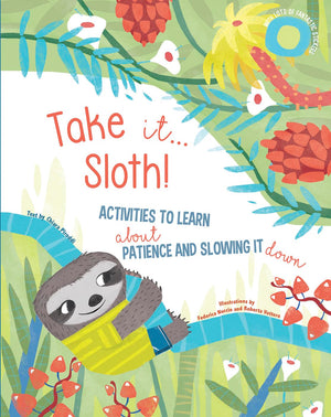 Take it... Sloth!: Activities to Learn Patience and Slowing Down