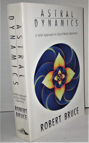 Astral Dynamics: A New Approach to OutOfBody Experiences,New