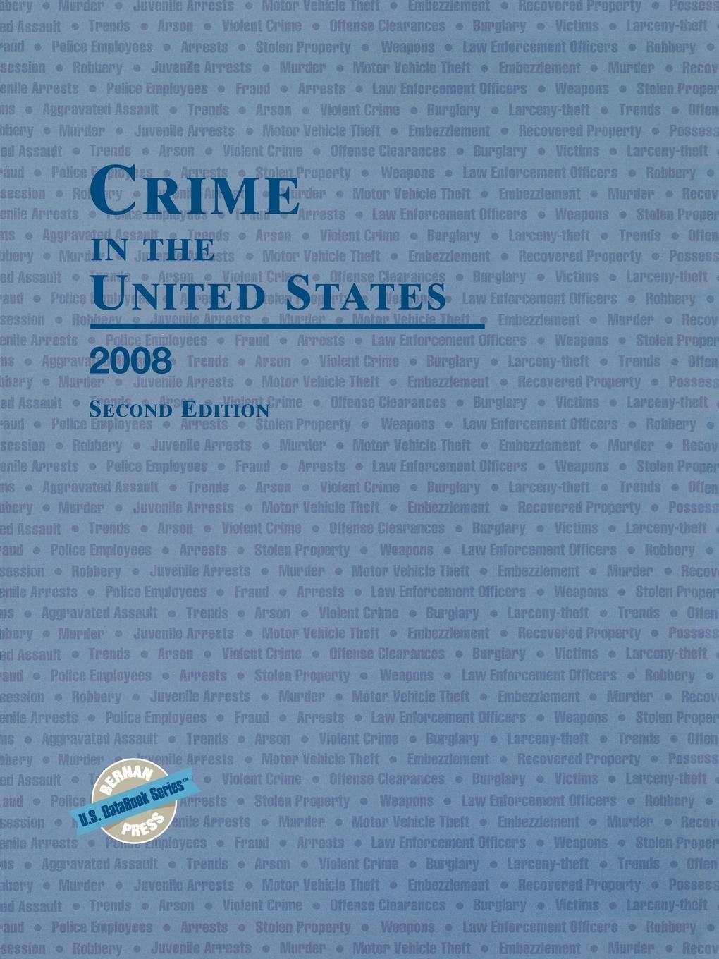 Crime in the United States 2008: Uniform Crime Reports (UNIFORM CRIME REPORTS FOR THE UNITED STATES)
