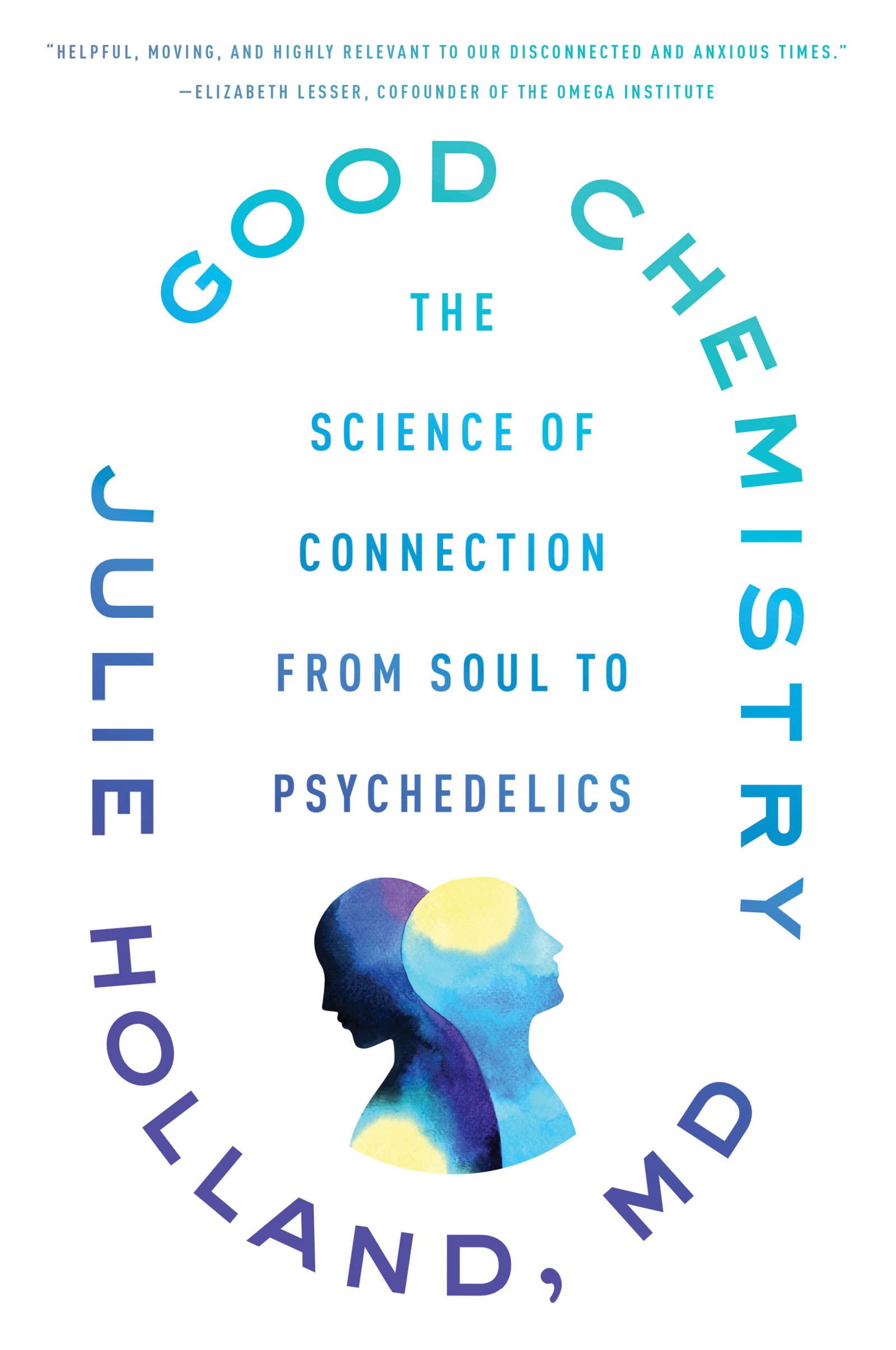 Good Chemistry: The Science Of Connection From Soul To Psychedelics