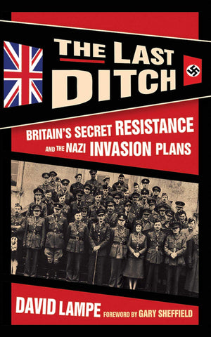The Last Ditch: Britain's Secret Resistance and the Nazi Invasion Plans,Used
