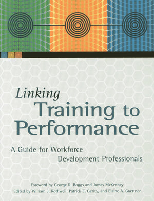Linking Training to Performance: A Guide for Workforce Development Professionals,Used