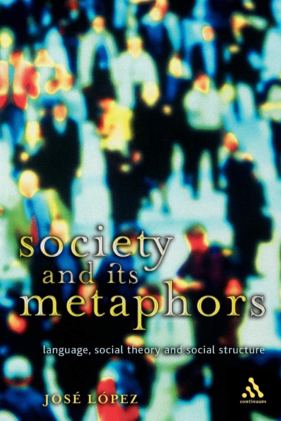 Society And Its Metaphors: Language, Social Theory And Social Structure (Athlone Contemporary European Thinkers),New