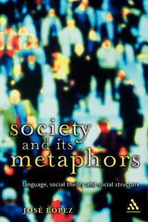 Society And Its Metaphors: Language, Social Theory And Social Structure (Athlone Contemporary European Thinkers),Used