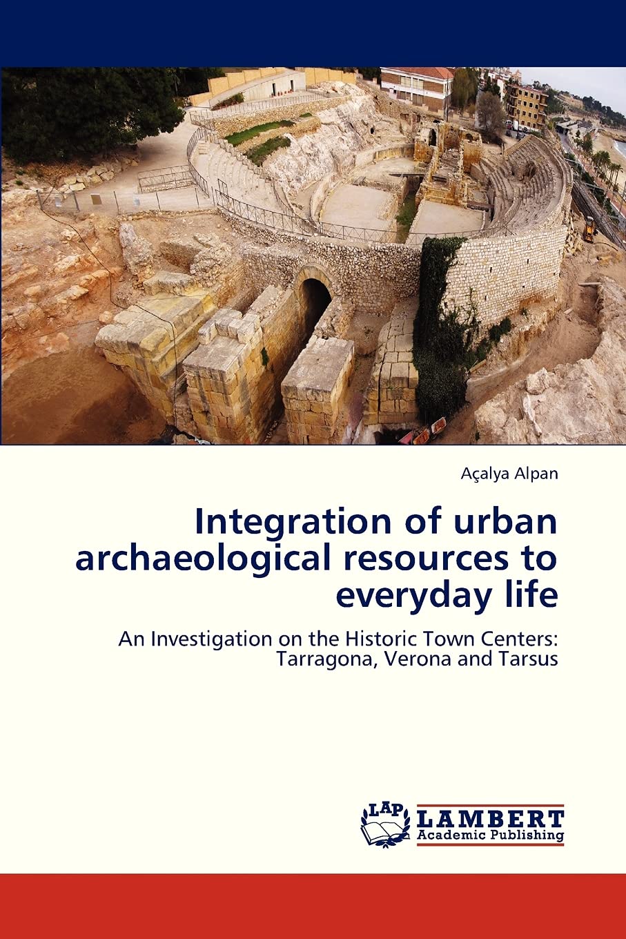 Integration of urban archaeological resources to everyday life: An Investigation on the Historic Town Centers: Tarragona, Verona,Used