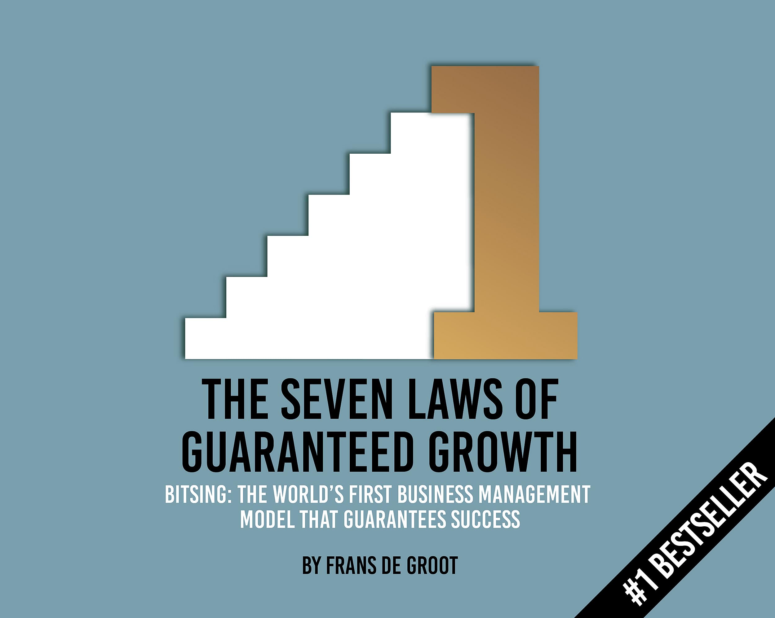 The Seven Laws Of Guaranteed Growth: Bitsing: The World'S First Business Management Model That Guarantees Success