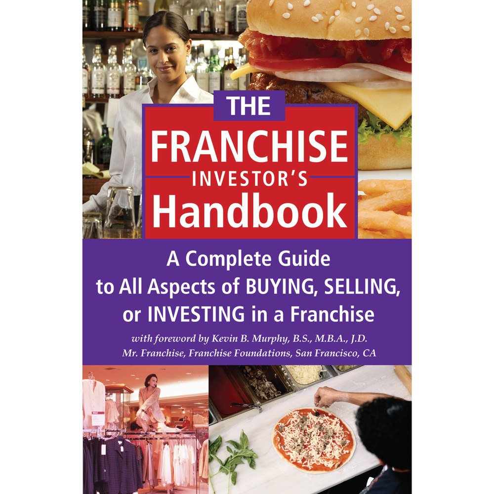 The Franchise Handbook: A Complete Guide To All Aspects Of Buying, Selling Or Investing In A Franchise,New