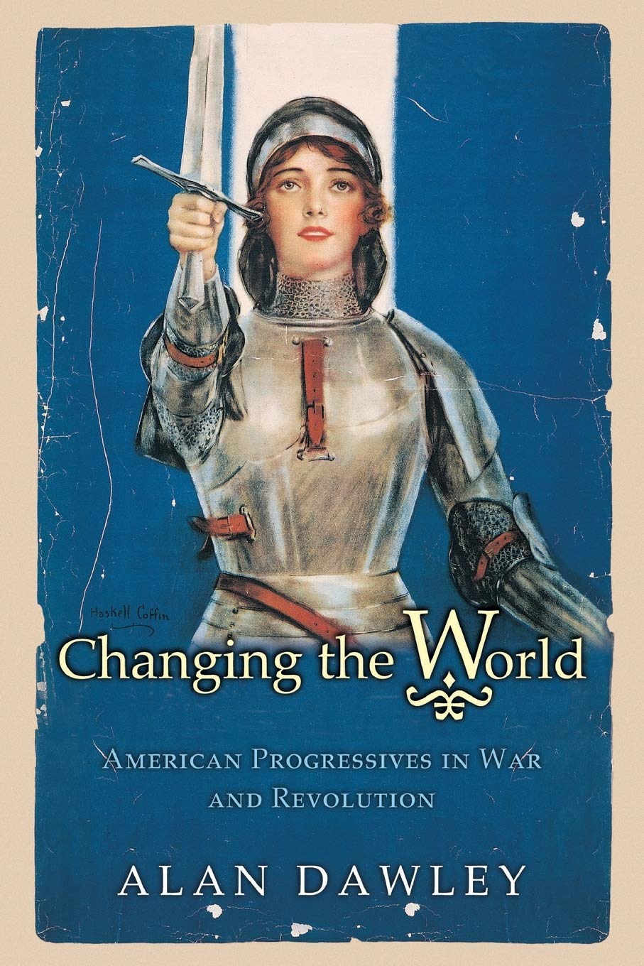 Changing The World: American Progressives In War And Revolution (Politics And Society In Modern America),New