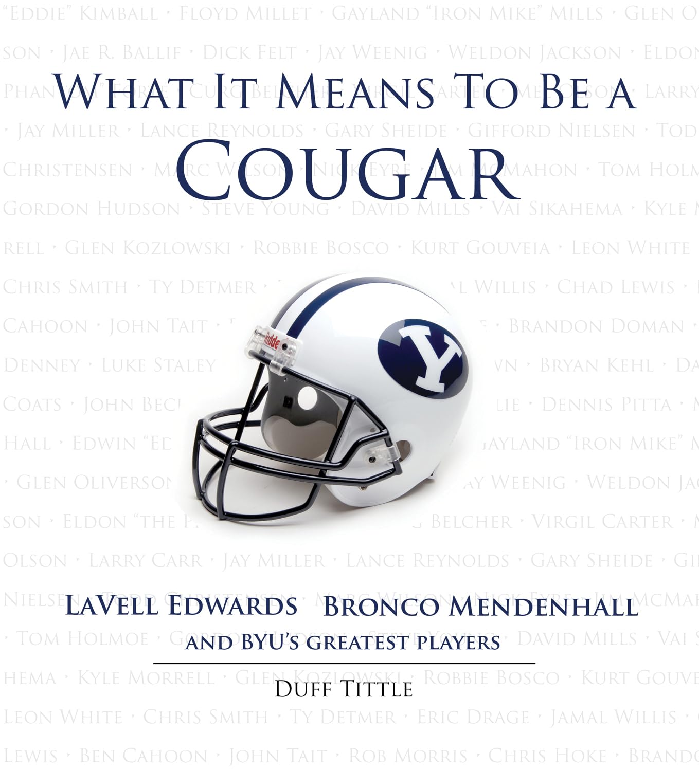 What It Means to Be a Cougar: LaVell Edwards, Bronco Mendenhall and BYU's Greatest Players,Used