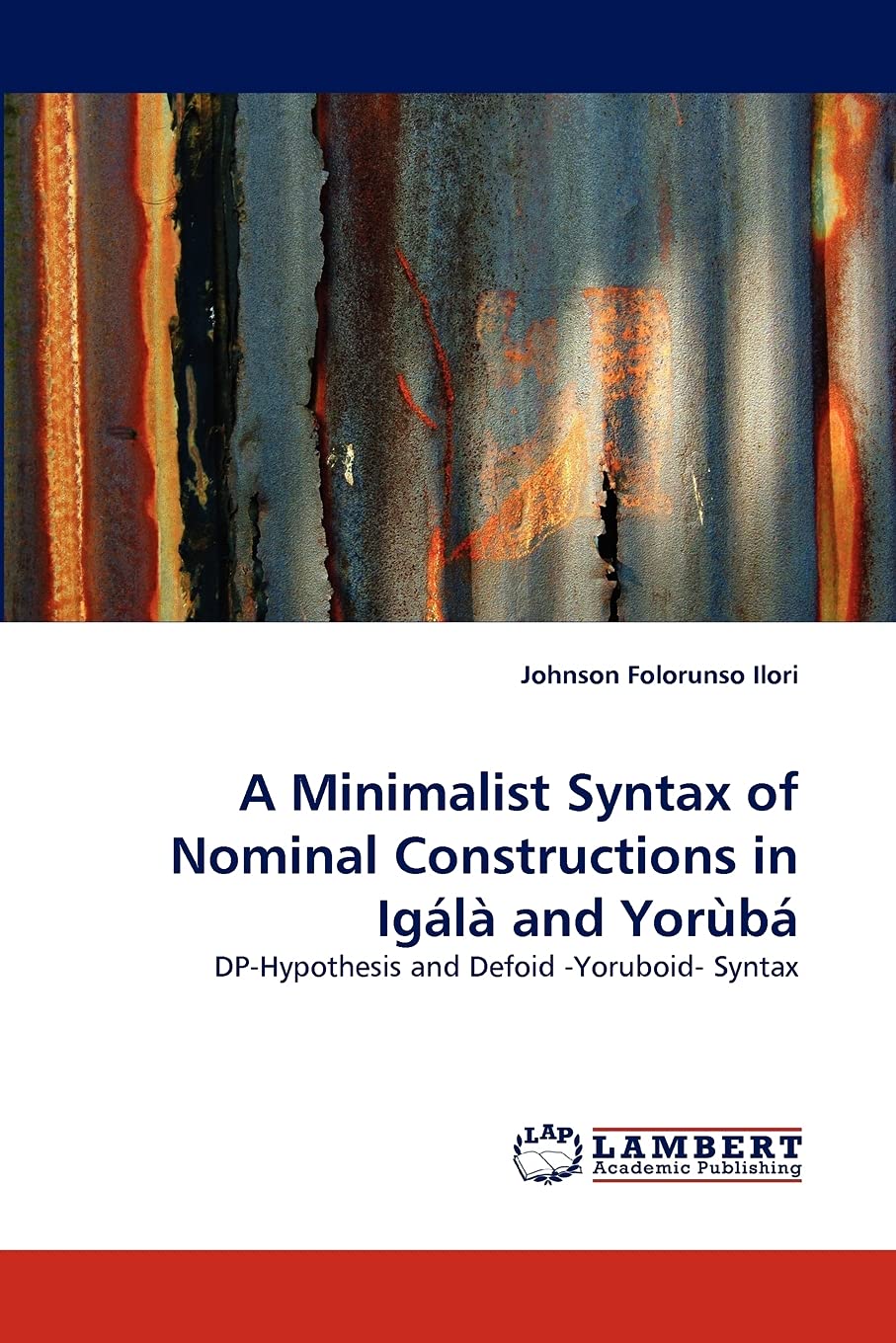 A Minimalist Syntax of Nominal Constructions in Igl and Yorb: DPHypothesis and Defoid Yoruboid Syntax,Used
